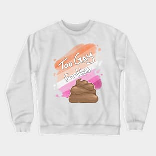 Too Gay for this Sh*t Crewneck Sweatshirt